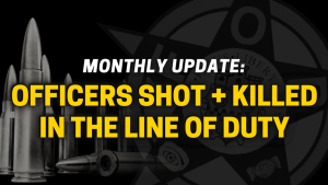 FOP Monthly Update: Officers Shot and Killed