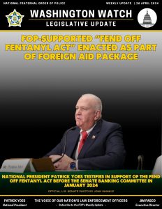 FOP Supported “Fend Off Fentanyl Act” Enacted As Part of Foreign Aid Package