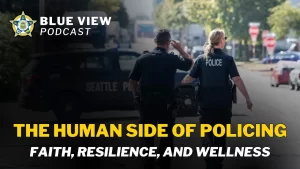 The Human Side of Policing: Faith, Resilience, and Wellness